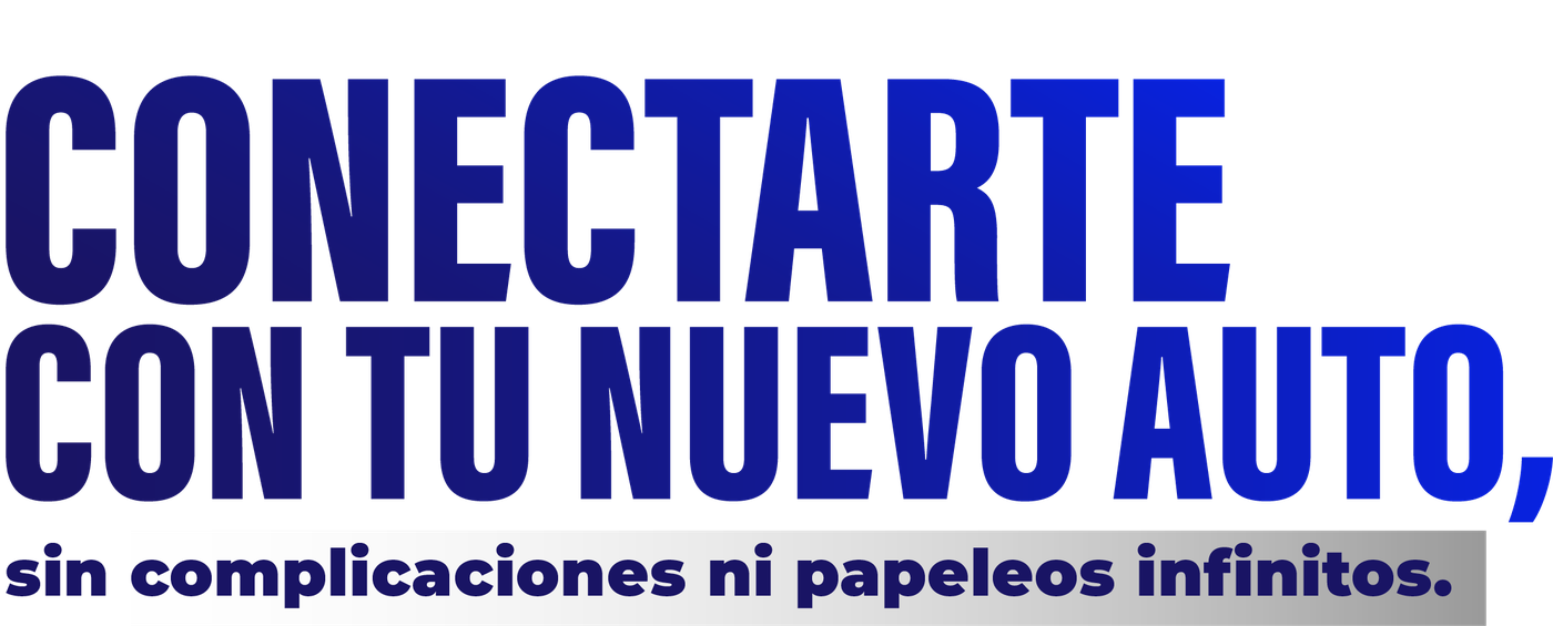 Conectarte con tu nuevo auto, sin complicaciones ni papeleos infinitos.